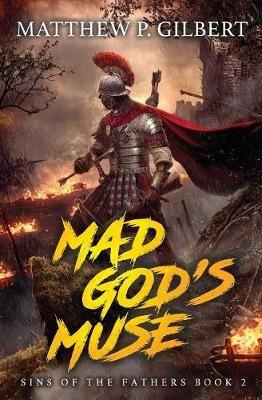 Mad God's Muse: Sins of the Fathers Book Two - Matthew P Gilbert - cover
