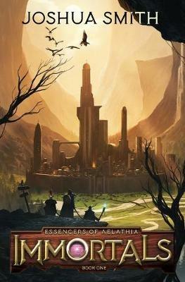 Immortals: Essencers of Aelathia Book One - Joshua Smith - cover