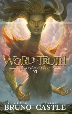 Word of Truth: Buried Goddess Saga Book 6 - Rhett C Bruno,Jaime Castle - cover