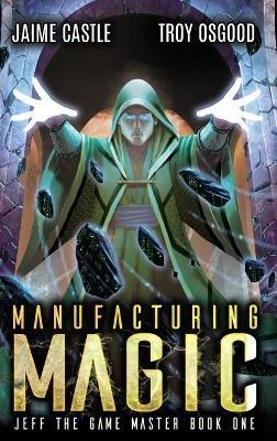 Manufacturing Magic - Jaime Castle,Troy Osgood - cover