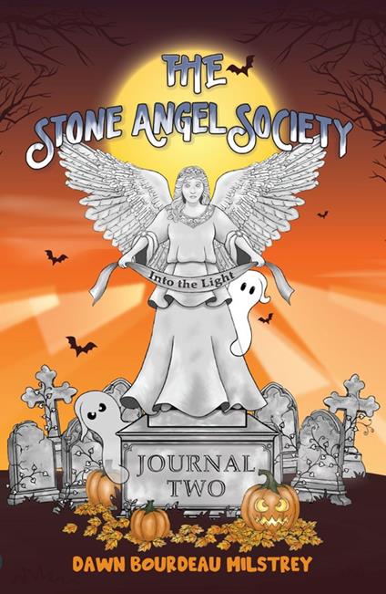 The Stone Angel Society: Journal Two, Into the Light - Dawn Bourdeau Milstrey - ebook