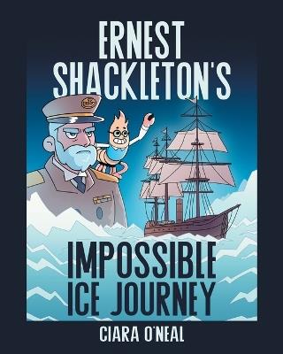 Ernest Shackleton's Impossible Ice Journey - Ciara O'Neal - cover