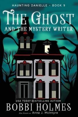 The Ghost and the Mystery Writer - Bobbi Holmes,Anna J McIntyre - cover