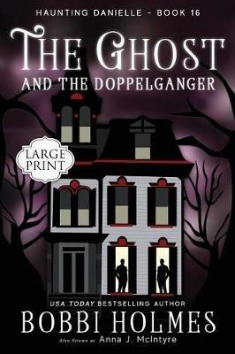 The Ghost and the Doppelganger - Bobbi Holmes,Anna J McIntyre - cover
