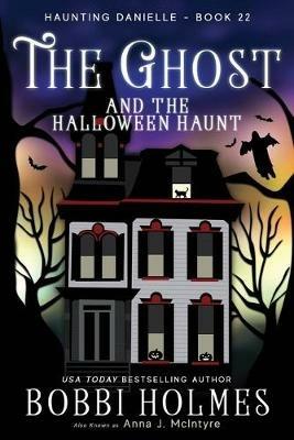 The Ghost and the Halloween Haunt - Holmes Bobbi,J McIntyre Ann - cover