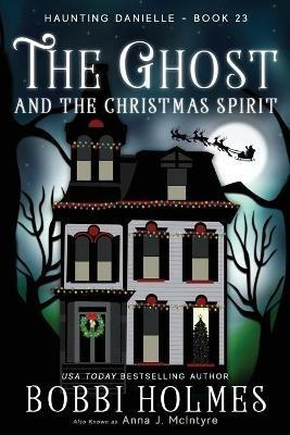 The Ghost and the Christmas Spirit - Bobbi Holmes,Anna J McIntyre - cover