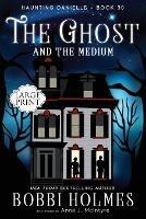 The Ghost and the Medium - Bobbi Holmes,Anna J McIntyre - cover