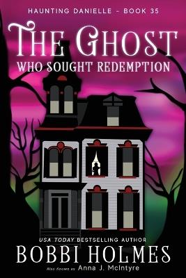 The Ghost Who Sought Redemption - Bobbi Holmes,Anna J McIntyre - cover