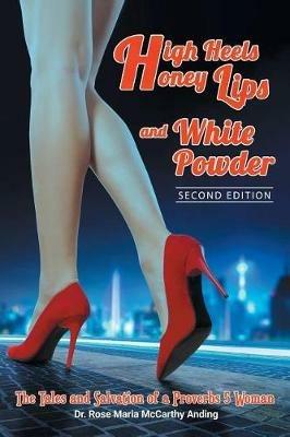 High Heels, Honey Lips and White Powder: Second Edition - Rose Maria McCarthy Anding - cover