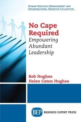 No Cape Required: Empowering Abundant Leadership - Bob Hughes,Helen Caton Hughes - cover