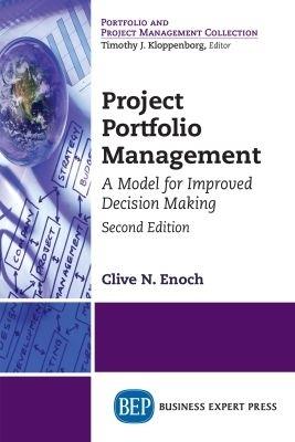 Project Portfolio Management: A Model for Improved Decision Making - Clive N. Enoch - cover