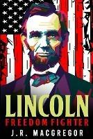 Lincoln - Freedom Fighter: A Biography of Abraham Lincoln