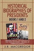 Historical Biographies of Presidents - Books 1 And 2: Abraham Lincoln - Freedom Fighter and Teddy Roosevelt - The Soul of Progressive America