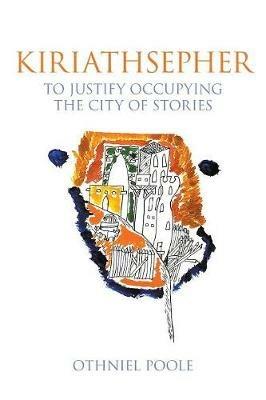 Kiriathsepher: To Justify Occupying the City of Stories - Othniel Poole - cover