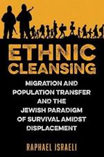 Ethnic Cleansing: Migration and Population Transfer and the Jewish Paradigm of Survival Amidst Displacement