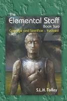 The Elemental Staff Book Two: Courage and Sacrifice-Evolved - S L H Tolley - cover