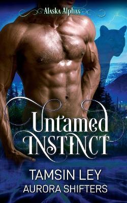 Untamed Instinct - Tamsin Ley,Aurora Shifters - cover