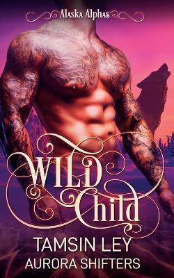 Wild Child - Tamsin Ley,Aurora Shifters - cover