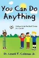 You Can Do Anything: 12 Ways to be the Best Person You Can Be!