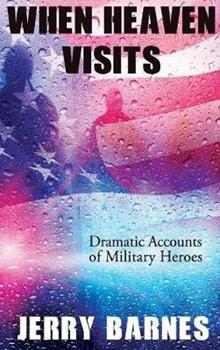 Libro in inglese When Heaven Visits: Dramatic Accounts of Military Heroes  - Jerry Barnes