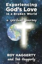 Experiencing God's Love in a Broken World: A Spiritual Journey