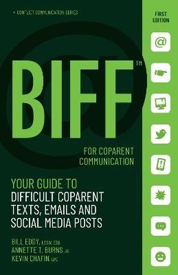 BIFF for CoParent Communication: Your Guide to Difficult Texts, Emails, and Social Media Posts - Bill Eddy,Annette Burns,Kevin Chafin - cover