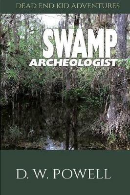 Swamp Archeologist - D W Dick Powell - cover