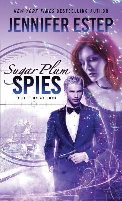 Sugar Plum Spies: A Section 47 book - Jennifer Estep - cover