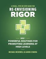 A Visual, Step-By-Step Guide for Re-Envisioning Rigor: Powerful Routines for Promoting Learning at High Levels