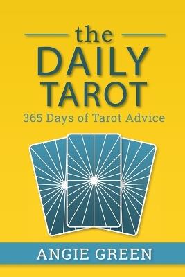 The Daily Tarot: 365 Days of Tarot Advice - Angie Green - cover