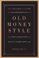 Old Money Style: Secrets to Dressing Well for Less (The Gentleman's Edition)