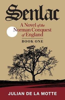 Senlac (Book One): A Novel of the Norman Conquest of England - Julian de la Motte - cover