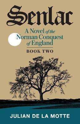 Senlac (Book Two): A Novel of the Norman Conquest of England - Julian de la Motte - cover