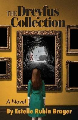 The Dreyfus Collection, a Novel: The Race to Find Priceless Art Stolen by the Nazis - Estelle Rubin Brager - cover