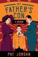 My Father's Con: A Memoir - Pat Jordan - cover
