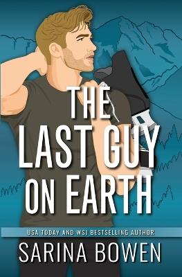 The Last Guy On Earth - Sarina Bowen - cover