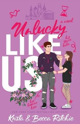 Unlucky Like Us (Special Edition): Like Us Series: Billionaires & Bodyguards Book 12 - Krista Ritchie,Becca Ritchie - cover