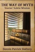 Libro in inglese The Way of Myth: Stories' Subtle Wisdom  - Dennis Patrick Slattery