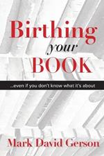 Birthing Your Book: Even If You Don't Know What It's About