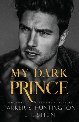 My Dark Prince: An Enemies-to-Lovers Romance (Alternate Spicy Cover) - Parker S Huntington,L J Shen - cover