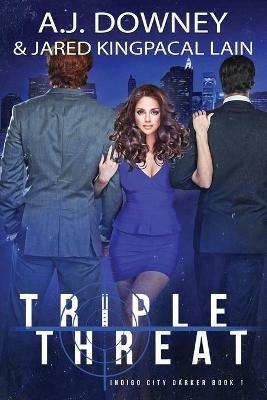 Triple Threat - A J Downey,Jared Kingpacal Lain - cover