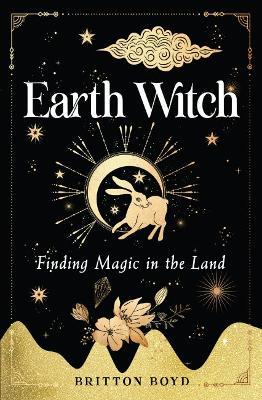Earth Witch: Finding Magic in the Land - Britton Boyd - cover
