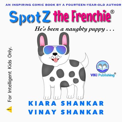 Spotz the Frenchie: He’s been a naughty puppy . . . - Kiara Shankar,Vinay Shankar - ebook