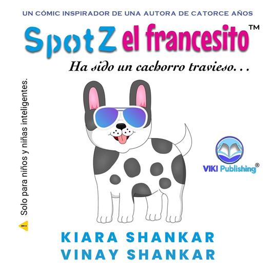 Spotz el francesito: Ha sido un cachorro travieso . . . - Kiara Shankar,Vinay Shankar - ebook