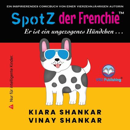 SpotZ der Frenchie: Er ist ein ungezogenes Hündchen . . . (German Edition) - Kiara Shankar,Vinay Shankar - ebook