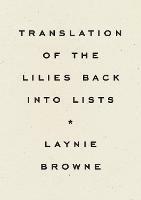 Translating the Lilies Back into Lists - Laynie Browne - cover