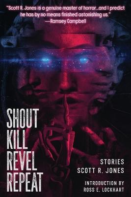 Shout Kill Revel Repeat - Scott R Jones - cover