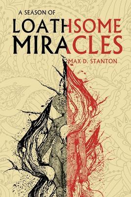 A Season of Loathsome Miracles - Max D Stanton - cover