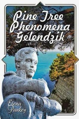 Pine Tree Phenomena: Gelendzik - Elena Pankey - cover