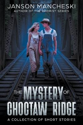 The Mystery of Choctaw Ridge: A Collection of Short Stories - Janson Mancheski - cover